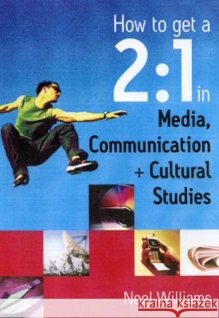 How to Get a 2:1 in Media, Communication and Cultural Studies Williams, Noel R. 9780761949114 Sage Publications - książka