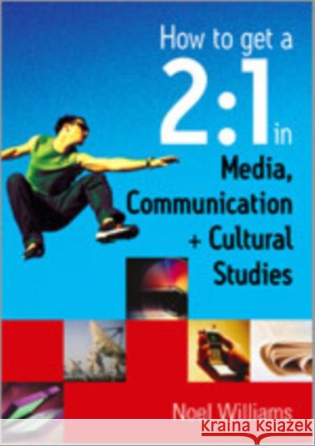 How to Get a 2:1 in Media, Communication and Cultural Studies Williams, Noel R. 9780761949121  - książka