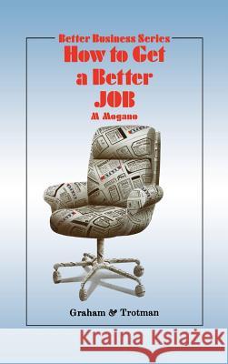 How to Get a Better Job M. Mogano 9781853331909 Graham & Trotman, Limited - książka