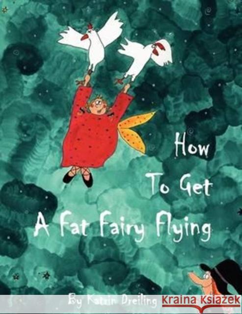 How to Get a Fat Fairy Flying Katrin Dreiling Katrin Dreiling  9780646567365 Kelvin Grove Publishing - książka