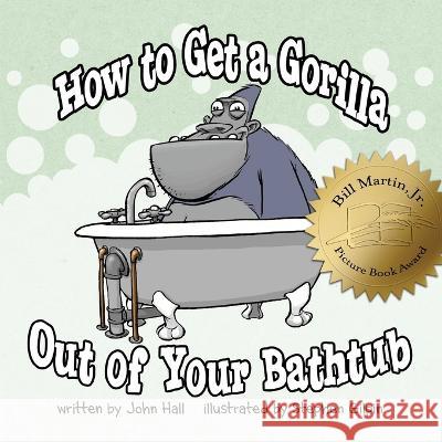 How to Get a Gorilla Out of Your Bathtub Stephen Gilpin John Hall 9781735001203 Power of Please, Inc. - książka