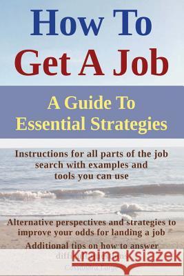 How To Get A Job: A Guide To Essential Strategies Large, Cassandra 9781497444553 Createspace - książka