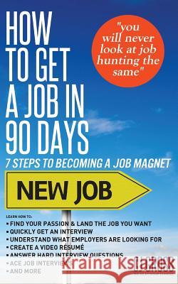 How to Get a Job in 90 Days: 7 Steps to Becoming a Job Magnet Cj Gross 9781936513956 PearlStone Publishing - książka