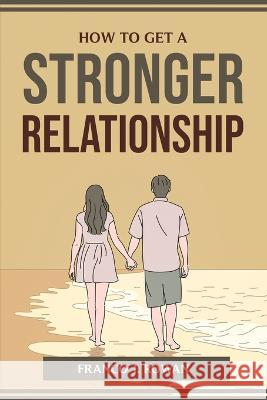 How to Get a Stronger Relationship Franco J Rowan   9781804773932 Franco J. Rowan - książka