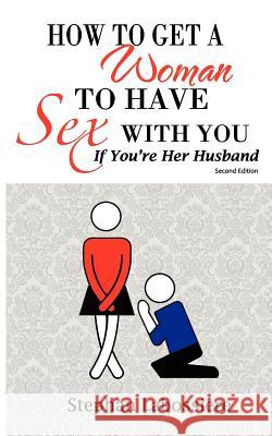 How to Get a Woman to Have Sex with You If You're Her Husband Stephan Labossiere 9780984493197 Allwrite Publishing - książka