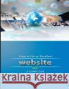 How to Get an Excellent Website at a Lower Cost: How to Get an Excellent Website at a Lower Cost MR Christos Pittis 9781499661392 Createspace