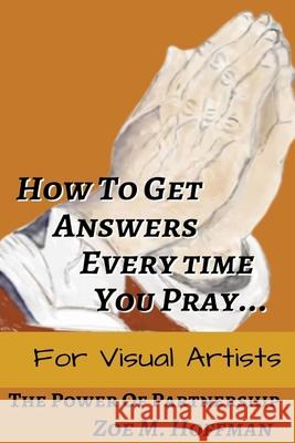 How to Get Answers Every Time You Pray... For Visual Artists Zoe Hoffman 9798593248299 Independently Published - książka