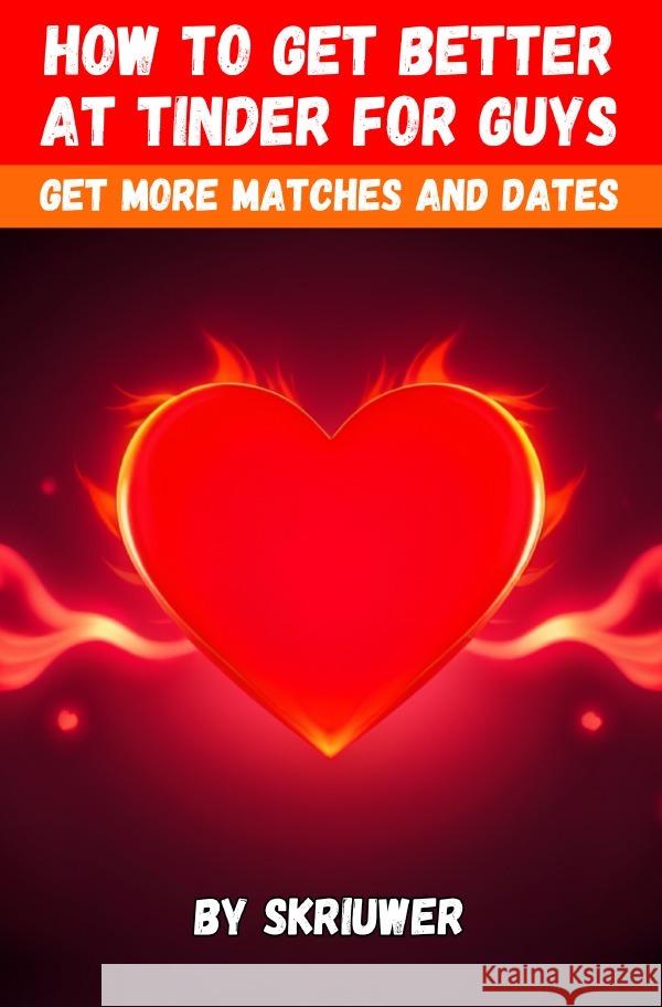 How to Get Better at Tinder for Guys de Haan, Auke 9783759890085 epubli - książka