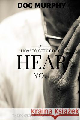 How to Get God to Hear You Doc Murphy 9781518645341 Createspace - książka