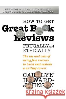 How to Get Great Book Reviews Frugally and Ethically: The ins and outs of using free reviews to build and sustain a writing career Desimone, Chaz 9781536948370 Createspace Independent Publishing Platform - książka