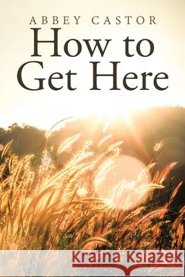 How to Get Here Abbey Castor 9781489731685 Liferich - książka