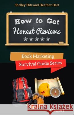 How to Get Honest Reviews: 7 Proven Ways to Connect With Readers and Reviewers Heather Hart Shelley Hitz 9781946118158 Body and Soul Publishing - książka