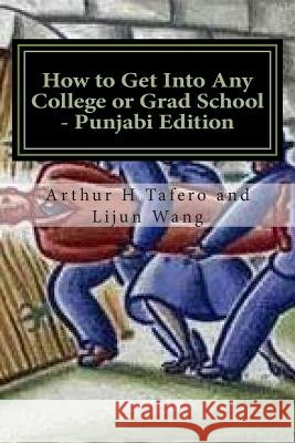 How to Get Into Any College or Grad School - Punjabi Edition: Secrets of the Back Door Method Arthur H. Tafero Lijun Wang 9781501097270 Createspace - książka