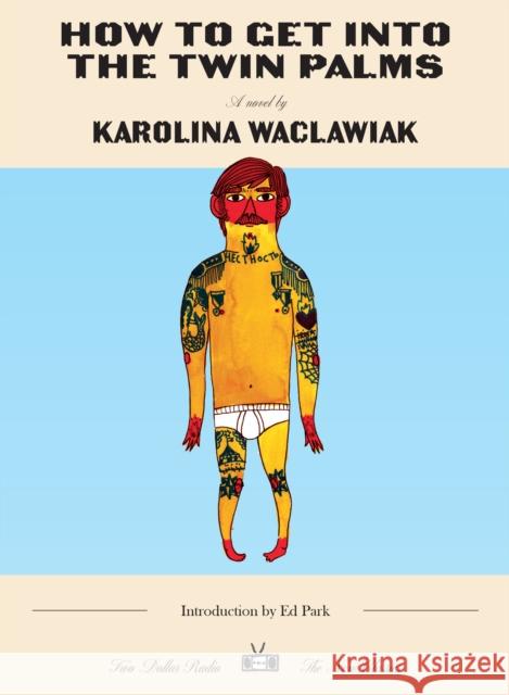 How to Get Into the Twin Palms: New Classics Edition Karolina Waclawiak 9781953387950 Two Dollar Radio - książka