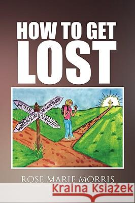 How to Get Lost Rose Marie Morris 9781450022095 Xlibris Corporation - książka
