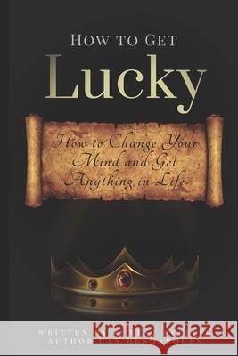 How to Get Lucky: How to Change Your Mind and Get Anything in Life Dan Desmarques 9781953274199 22 Lions - książka