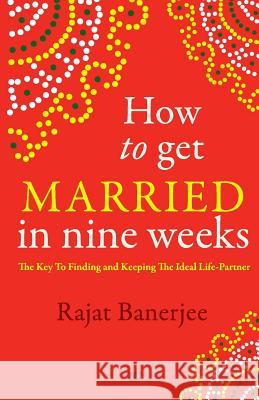 How to Get Married in Nine Weeks Rajat Banerjee 9789384030001 Westland - książka