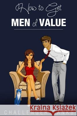 How to Get Men of Value Challenger Banks 9781503036932 Createspace - książka