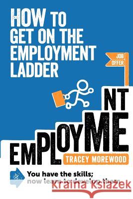 How to Get on the Employment Ladder Morewood, Tracey 9780957218703 T Morewood - książka