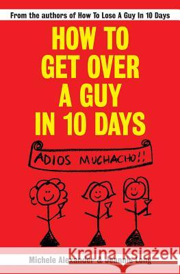 How To Get Over A Guy In 10 Days Michele Alexander Jeannie Long 9781419658457 Booksurge Publishing - książka