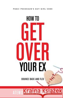 How To Get Over Your Ex: Bounce Back and Flex Atewo Laolu-Ogunniyi 9787370320778 Atewo Laolu-Ogunniyi - książka