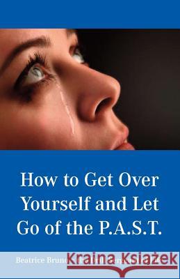 How to Get Over Yourself and Let Go of the Past Beatrice Bruno 9780980106053 Heard Word Publishing, LLC - książka