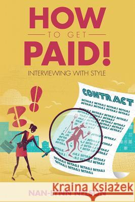 How to Get Paid!: Interviewing with Style Nan-Lynn Nelson 9781523698141 Createspace Independent Publishing Platform - książka