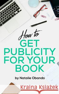 How to Get Publicity for Your Book: A Do It Yourself Guide for Authors Natalie Obando 9780997129601 Do Good PR Group - książka