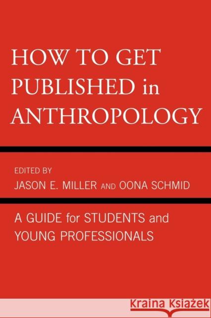 How to Get Published in Anthropology: A Guide for Students and Young Professionals Miller, Jason E. 9780759121089 AltaMira Press,U.S. - książka