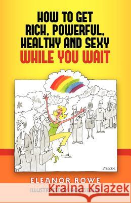 How To Get Rich, Powerful, Healthy And Sexy While You Wait Ziegler, Jack 9780615577203 Norbu Publishing - książka