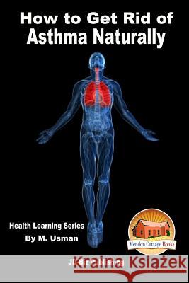 How to Get Rid of Asthma Naturally - Health Learning Series M. Usman John Davidson Mendon Cottage Books 9781517729509 Createspace - książka