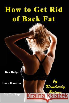 How to Get Rid of Back Fat Kimberly Peters 9781512251043 Createspace - książka