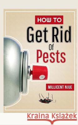 How to Get Rid of Pests? Millicent Njue 9781519172068 Createspace - książka