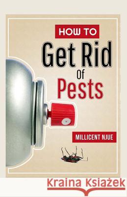 How to Get Rid of Pests Millicent Njue 9781519315267 Createspace - książka