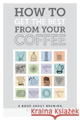 How to get the best from your coffee Pete Licata Chris Ryan Cindy Ondrick 9780648654414 Peter Licata - książka