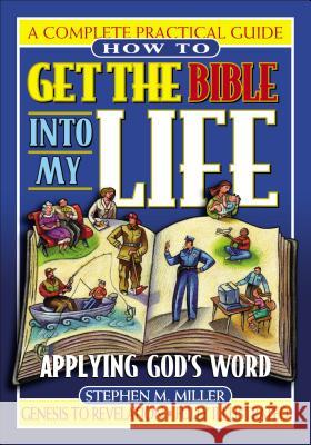 How to Get the Bible Into My Life: Putting God's Word Into Action Stephen M. Miller 9780785245490 Nelson Reference & Electronic Publishing - książka