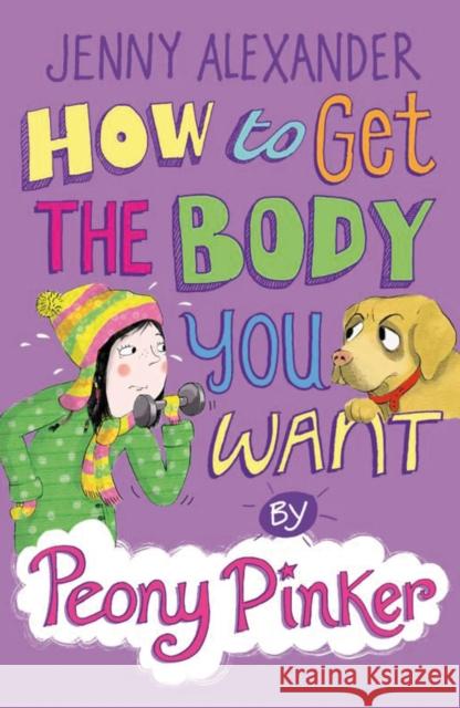 How to Get the Body you Want by Peony Pinker Jenny Alexander 9781408152379 Bloomsbury Publishing PLC - książka