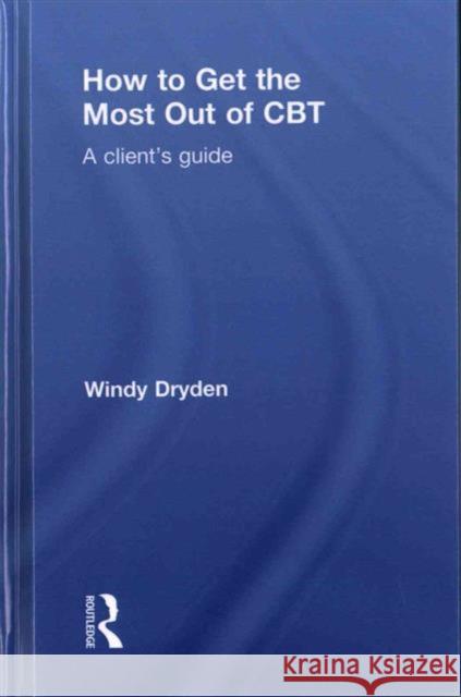 How to Get the Most Out of CBT: A Client's Guide Dryden, Windy 9781138804029 Routledge - książka