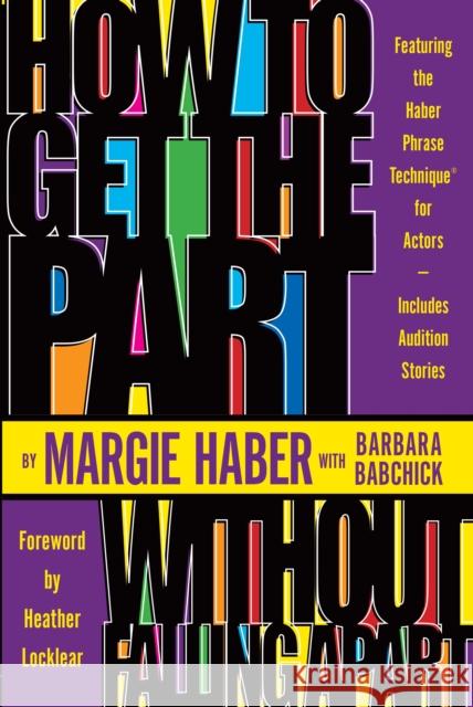 How to Get the Part...Without Falling Apart!: Featuring the Haber Phrase Technique for Actors Margie Haber Heather Locklear Barbara Babchick 9781580650144 Lone Eagle Publishing Company - książka
