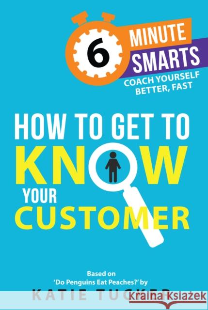 How to Get to Know your Customer Katie Tucker 9781788607568 Practical Inspiration Publishing - książka