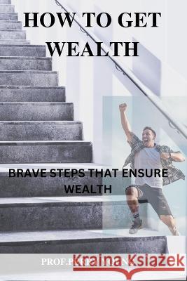 How to Get Wealthy: Brave Steps to Ensure Wealth Prof Perry Young Mike 9798354234721 Independently Published - książka