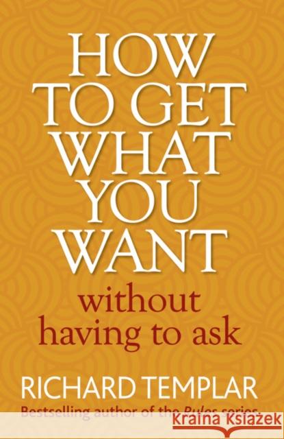 How to Get What You Want Without Having To Ask Richard Templar 9780273751007  - książka
