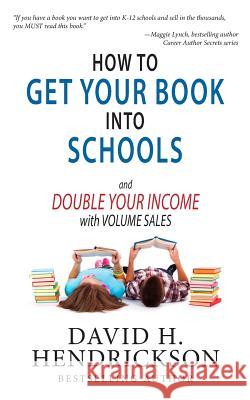How to Get Your Book Into Schools and Double Your Income With Volume Sales Hendrickson, David H. 9781948134064 Pentucket Publishing - książka