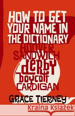 How to Get Your Name in the Dictionary: The Lives Behind Eponyms Grace Tierney 9781999977603 Wordfoolery Press - książka