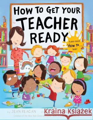 How to Get Your Teacher Ready Jean Reagan Lee Wildish 9780553538250 Alfred A. Knopf Books for Young Readers - książka