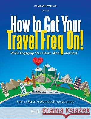 How to Get Your Travel Freq On!: While Engaging Your Heart, Mind and Soul Eddie Conner Jami Gibson Jeff Dannels 9780997260014 Soul Awareness / Eddie Conner - książka