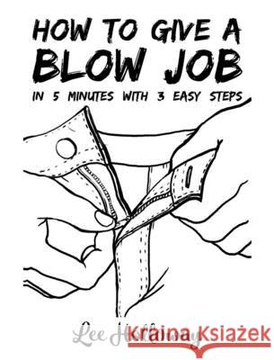 How to Give a Blow Job Lee Holloway 9781621064268 Microcosm Publishing - książka