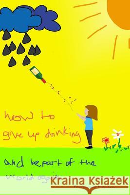 How to Give up Drinking: and be part of the world again Hepton, Francesca 9781999912673 Babili Books - książka