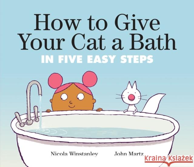 How To Give Your Cat A Bath: in Five Easy Steps John Martz 9781774883631 Tundra Books - książka