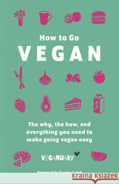 How To Go Vegan: The why, the how, and everything you need to make going vegan easy Veganuary Trading Limited 9781529368871 Hodder & Stoughton - książka